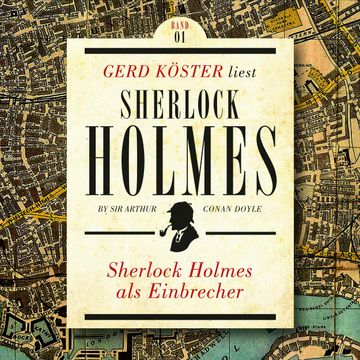 Sherlock Holmes als Einbrecher - Gerd Köster liest Sherlock Holmes - Kurzgeschichten, Band 1 (Ungekürzt) audiobook, Sir Arthur Conan Doyle
