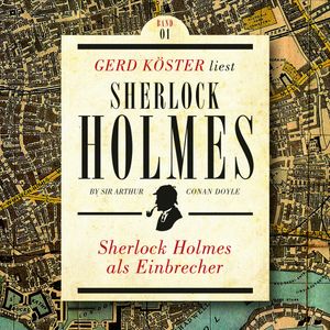 Sherlock Holmes als Einbrecher - Gerd Köster liest Sherlock Holmes - Kurzgeschichten, Band 1 (Ungekürzt), Sir Arthur Conan Doyle