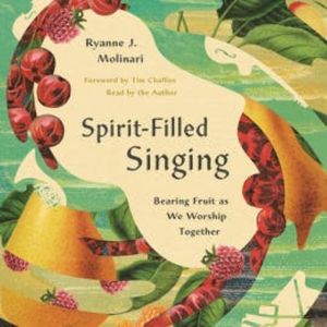 Spirit-Filled Singing, Ryanne J. Molinari