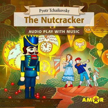 The Nutcracker, The Full Cast Audioplay with Music - Classics for Kids, Classic for everyone audiobook, Pyotr Tchaikovsky