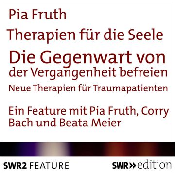 Therapien für die Seele - Die Gegenwart von der Vergangenheit befreien audiobook, Pia Fruth