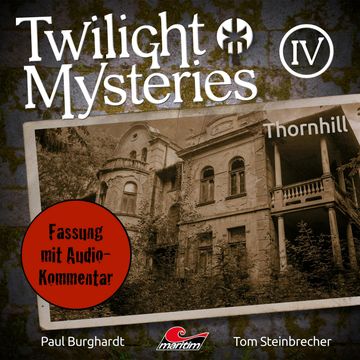 Twilight Mysteries, Die neuen Folgen, Folge 4: Thornhill (Fassung mit Audio-Kommentar) audiobook, Erik Albrodt, Paul Burghardt, Tom Steinbrecher