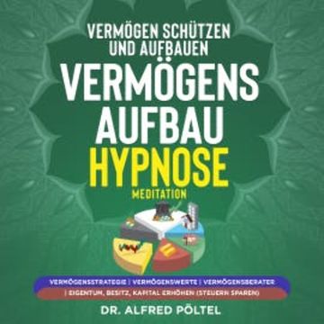 Vermögen schützen und aufbauen - Vermögensaufbau Hypnose / Meditation audiobook, Dr. Alfred Pöltel