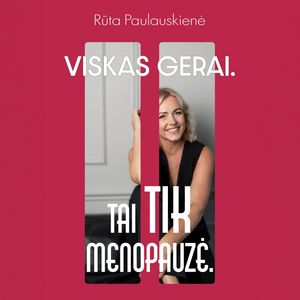 VISKAS GERAI. Tai tik menopauzė, Rūta Paulauskienė