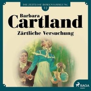 Zärtliche Versuchung (Die zeitlose Romansammlung von Barbara Cartland 12), Barbara Cartland