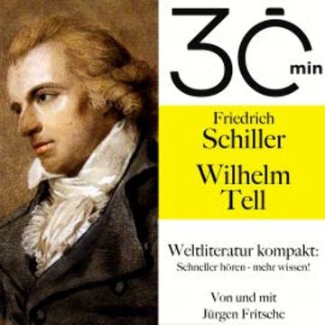 30 Minuten: Friedrich Schillers "Wilhelm Tell" audiobook, Friedrich Schiller
