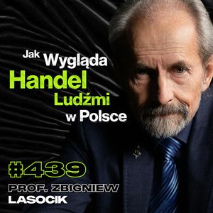#439 Czy Da Się Zniechęcić Ludzi Do Seksbiznesu? Prostytucja w Polsce - prof. Zbigniew Lasocik, Przemek Górczyk
