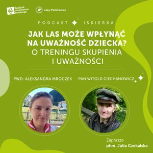 #6 Jak las może wpłynąć na uważność dziecka? O treningu skupienia i uważności | Iskierka od ZHP, Julia Czekalska
