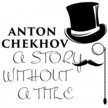 A Story Without a Title audiobook, Anton Chekhov