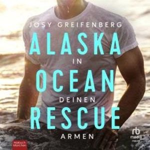 Alaska Ocean Rescue - In deinen Armen, Josy Greifenberg