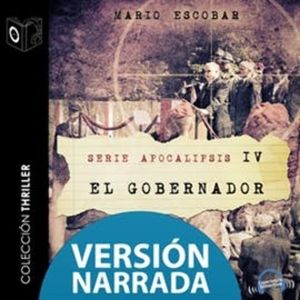 Apocalipsis IV - El gobernador - NARRADO, Mario Escobar