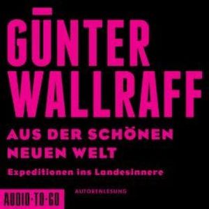 Aus der schönen neuen Welt - Expeditionen ins Landesinnere (gekürzt), Günter Wallraff