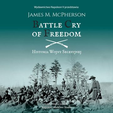 BATTLE CRY OF FREEDOM: Historia Wojny Secesyjnej audiobook, James M. McPherson