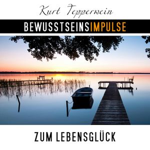 Bewusstseinsimpulse zum Lebensglück, Kurt Tepperwein