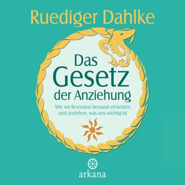 Das Gesetz der Anziehung - Wie wir Resonanz bewusst einsetzen und anziehen, was uns wichtig ist audiobook, Ruediger Dahlke