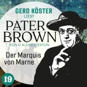 Der Marquis von Marne - Gerd Köster liest Pater Brown, Band 19 (Ungekürzt) audiobook, Gilbert Keith Chesterton