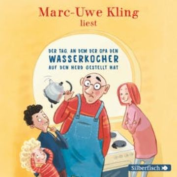 Der Tag, an dem der Opa den Wasserkocher auf den Herd gestellt hat audiobook, Marc-Uwe Kling