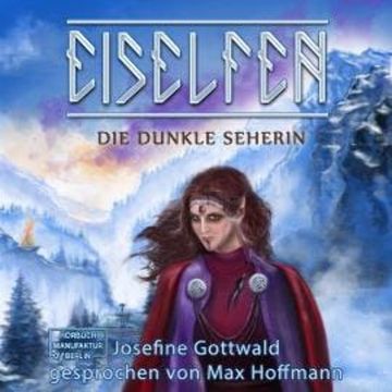 Die dunkle Seherin - Eiselfen, Band 5 (ungekürzt) audiobook, Josefine Gottwald