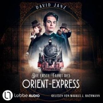 Die erste Fahrt des Orient-Express (Ungekürzt) audiobook, David Janz
