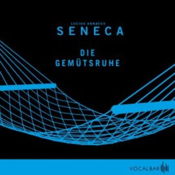 Die Gemütsruhe audiobook, Lucius Annaeus Seneca