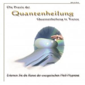 Die Praxis der Quantenheilung - Quantenheilung in Trance, Jeffrey Jey Bartle