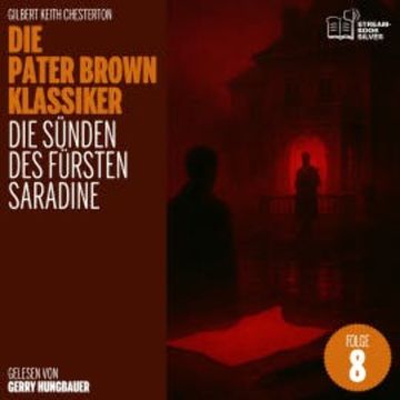 Die Sünden des Fürsten Saradine (Die Pater Brown Klassiker, Folge 8) audiobook, Gilbert Keith Chesterton