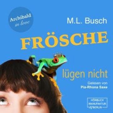 Frösche lügen nicht - Archibald in love, Band 1 (ungekürzt) audiobook, M. L. Busch