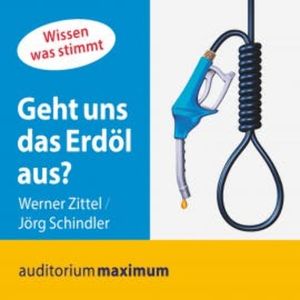 Geht uns das Erdöl aus? (Ungekürzt), Werner Zittel