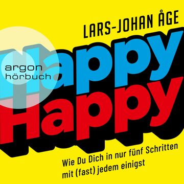 Happy Happy - Wie Sie sich in nur fünf Schritten mit (fast) jedem einigen (Ungekürzte Lesung) audiobook, Lars Johan Åge