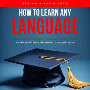 How to Learn Any Language in 30 Days, Benjamin Recker