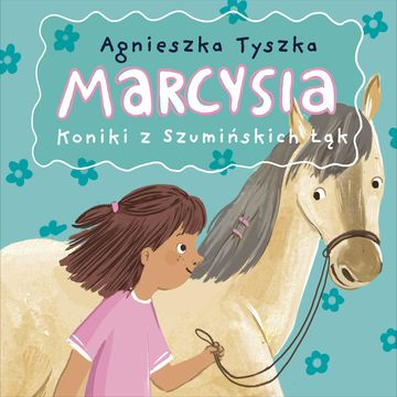 Marcysia. Koniki z Szumińskich Łąk audiobook, Agnieszka Tyszka
