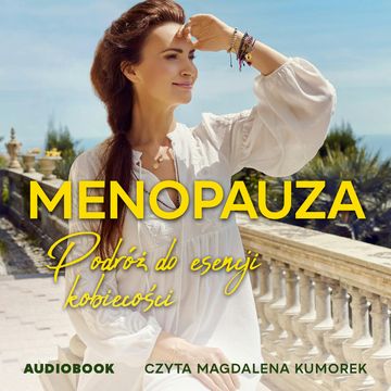 Menopauza. Podróż do esencji kobiecości audiobook, Agnieszka Maciąg