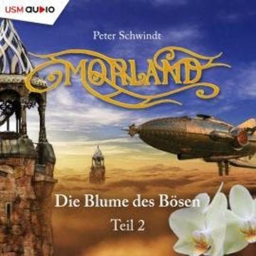 Morland, Teil 2: Die Blume des Bösen audiobook, Peter Schwindt