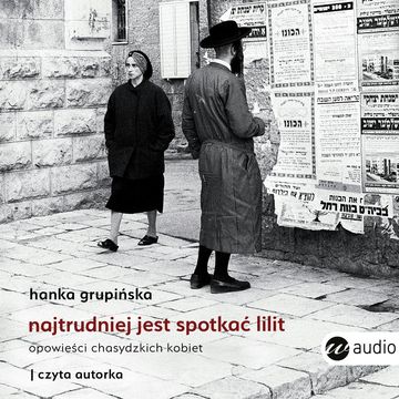 Najtrudniej jest spotkać Lilit audiobook, Hanka Grupińska