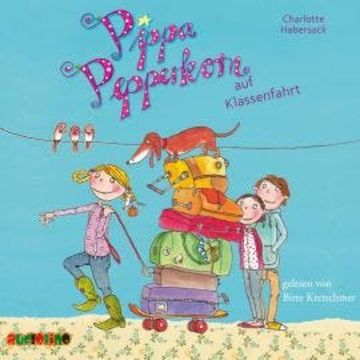 Pippa Pepperkorn auf Klassenfahrt - Pippa Pepperkorn, Teil 4 (ungekürzt) audiobook, Charlotte Habersack