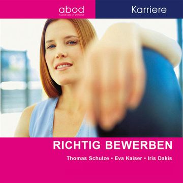 Richtig bewerben audiobook, Eva Kaiser, Iris Dakis, Thomas Schulze