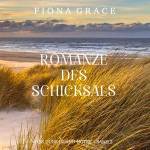 Romanze des Schicksals (Das Dune Island Hotel – Band 3), Fiona Grace