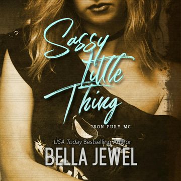 Sassy Little Thing (Iron Fury MC, Book 4) audiobook, Bella Jewel