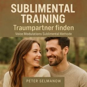 Sublimental Training - Traumpartner finden, Peter Selmanow
