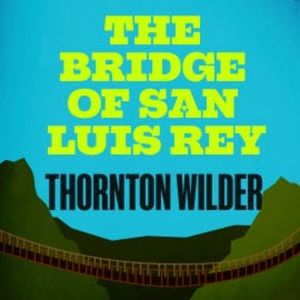 The Bridge of San Luis Rey, Thornton Wilder