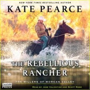 The Rebellious Rancher - The Millers of Morgan Valley, Book 3 (Unabridged), Kate Pearce