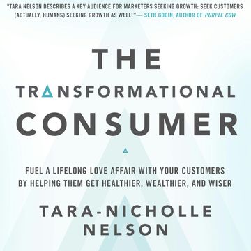 The Transformational Consumer - Fuel a Lifelong Love Affair with Your Customers by Helping Them Get Healthier, Wealthier, and Wi audiobook, Tara-Nicholle Nelson