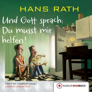 Und Gott sprach: Du musst mir helfen!, Hans Rath