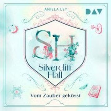 Vom Zauber geküsst - Silvercliff Hall, Teil 1 (Ungekürzt) audiobook, Aniela Ley