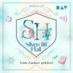 Vom Zauber geküsst - Silvercliff Hall, Teil 1 (Ungekürzt), Aniela Ley