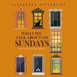 What We Talk About On Sundays, Alexandra Appelqvist