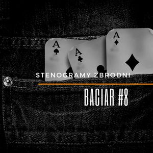 BACIAR #8 - kryminał, podcast, słuchowisko, antykryminał, Piotr Wielg