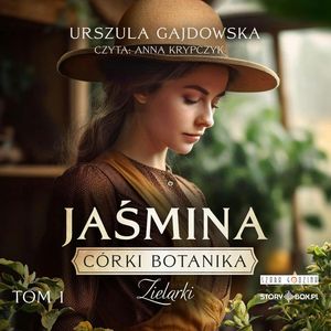 Córki botanika. Zielarki. Tom 1. Jaśmina, Urszula Gajdowska