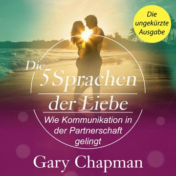 Die 5 Sprachen der Liebe - Wie Kommunikation in der Partnerschaft gelingt (Ungekürzt) audiobook, Gary Chapman