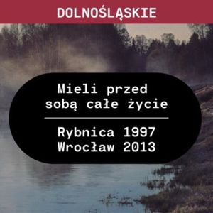 Dolnośląskie: Mieli przed sobą całe życie (Rybnica 1997, Wrocław 2013), Aleksandra Orłowska